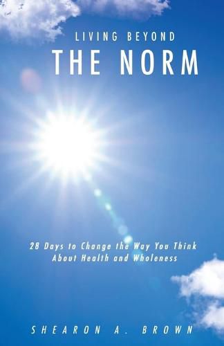 Cover image for Living Beyond the Norm: 28 Days to Change the Way You Think About Health and Wholeness