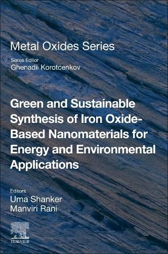 Cover image for Green and Sustainable Synthesis of Iron Oxide-Based Nanomaterials for Energy and Environmental Applications