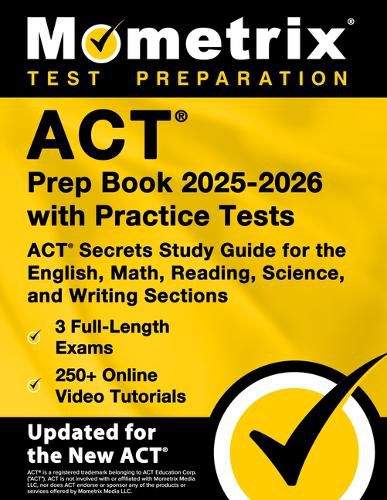 Cover image for ACT Prep Book 2025-2026 with Practice Tests - 3 Full-Length Exams, 250+ Online Video Tutorials, ACT Secrets Study Guide for the English, Math, Reading, Science, and Writing Sections