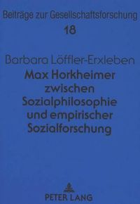 Cover image for Max Horkheimer Zwischen Sozialphilosophie Und Empirischer Sozialforschung