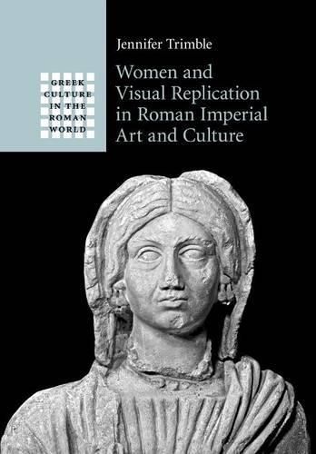 Cover image for Women and Visual Replication in Roman Imperial Art and Culture