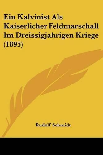 Ein Kalvinist ALS Kaiserlicher Feldmarschall Im Dreissigjahrigen Kriege (1895)