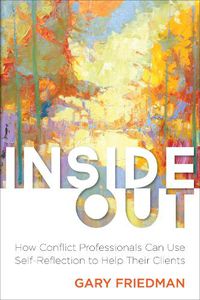 Cover image for Inside Out: How Conflict Professionals Can Use Self-Reflection to Help Their Clients