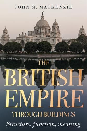 Cover image for The British Empire Through Buildings: Structure, Function and Meaning