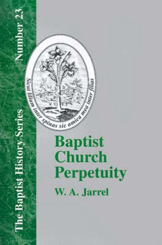 Cover image for Baptist Church Perpetuity: Or the Continuous Existence of Baptist Churches from the Apostolic to the Present Day