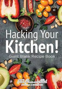 Cover image for Hacking Your Kitchen! Giant Blank Recipe Book