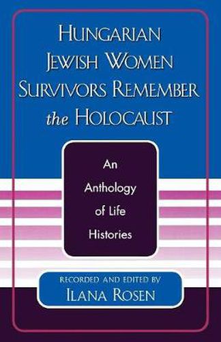 Cover image for Hungarian Jewish Women Survivors Remember the Holocaust: An Anthology of Life Histories