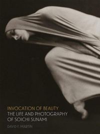 Cover image for Invocation of Beauty: The Life and Photography of Soichi Sunami