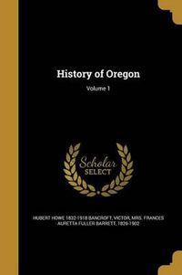 Cover image for History of Oregon; Volume 1