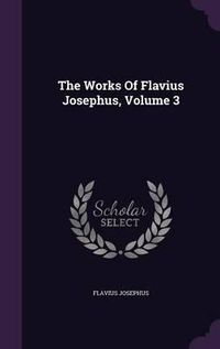 Cover image for The Works of Flavius Josephus, Volume 3