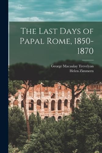 Cover image for The Last Days of Papal Rome, 1850-1870