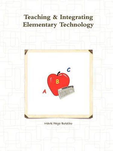 Cover image for Teaching & Integrating Elementary Technology