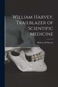 Cover image for William Harvey, Trailblazer of Scientific Medicine