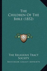 Cover image for The Children of the Bible (1852)