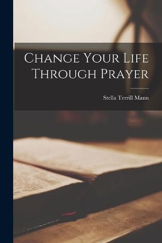 Cover image for Change Your Life Through Prayer