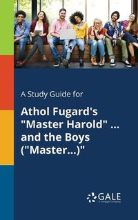 Cover image for A Study Guide for Athol Fugard's Master Harold ... and the Boys (Master...)