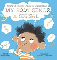 Cover image for My Body Sends a Signal: Helping Kids Recognize Emotions and Express Feelings: 9783982142890