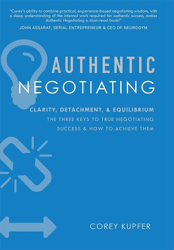 Cover image for Authentic Negotiating: Clarity, Detachment, & Equilibrium the Three Keys to True Negotiating Success & How to Achieve Them