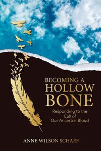 Cover image for Becoming a Hollow Bone: Responding to the Call of Our Ancestral Blood