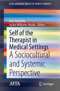 Cover image for Self of the Therapist in Medical Settings: A Sociocultural and Systemic Perspective