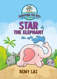 Cover image for Surviving the Wild: Star the Elephant