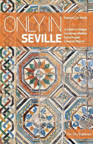 Only in Seville: A guide to unique locations, hidden corners and unusual objects