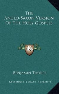 Cover image for The Anglo-Saxon Version of the Holy Gospels