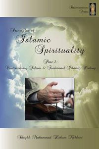 Cover image for Principles of Islamic Spirituality, Part 2: Contemporary Sufism & Traditional Islamic Healing