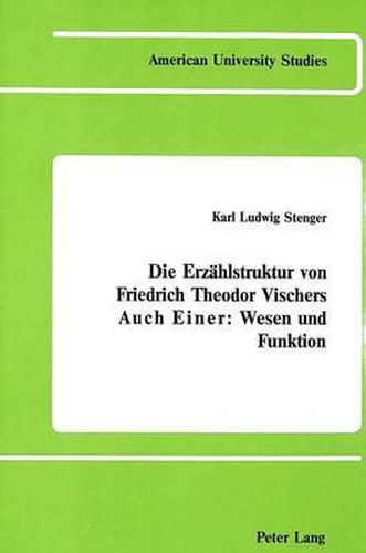 Cover image for Die Erzaehlstruktur von Friedrich Theodor Vischers Auch Einer: Wesen und Funktion