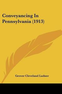 Cover image for Conveyancing in Pennsylvania (1913)