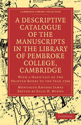 Cover image for A Descriptive Catalogue of the Manuscripts in the Library of Pembroke College, Cambridge: With a Hand List of the Printed Books to the Year 1500