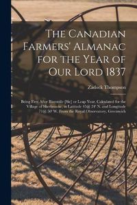 Cover image for The Canadian Farmers' Almanac for the Year of Our Lord 1837 [microform]: Being First After Bisesxtile [sic] or Leap Year, Calculated for the Village of Sherbrooke, in Latitude 45@ 24' N. and Longitude 71@ 50' W. From the Royal Observatory, Greenwich