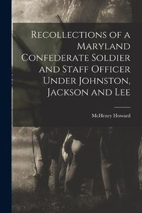 Cover image for Recollections of a Maryland Confederate Soldier and Staff Officer Under Johnston, Jackson and Lee