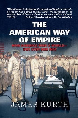 Cover image for The American Way of Empire: How America Won a World--But Lost Her Way