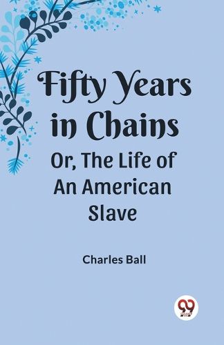 Fifty Years in ChainsOr, the Life of an American Slave (Edition2023)