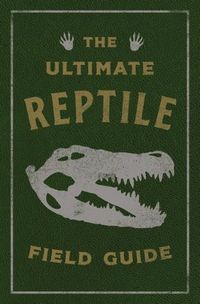 Cover image for The Ultimate Reptile Field Guide