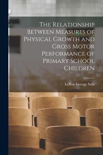 The Relationship Between Measures of Physical Growth and Gross Motor Performance of Primary School Children