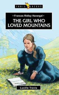 Cover image for Frances Ridley Havergal: The Girl Who Loved Mountains