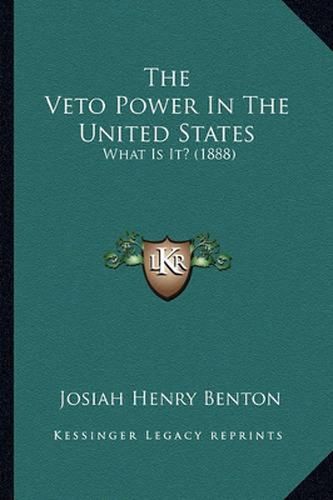 The Veto Power in the United States: What Is It? (1888)