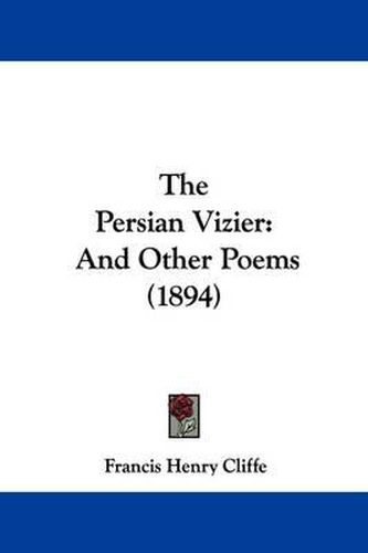 Cover image for The Persian Vizier: And Other Poems (1894)