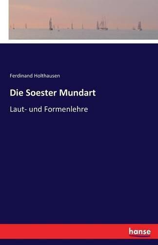 Die Soester Mundart: Laut- und Formenlehre