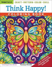 Cover image for Think Happy! Coloring Book: Craft, Pattern, Color, Chill