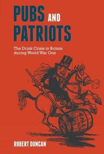 Cover image for Pubs and Patriots: The Drink Crisis in Britain during World War One