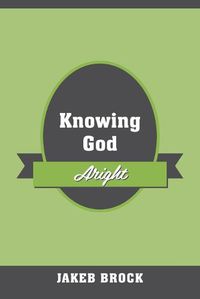 Cover image for Knowing God Aright