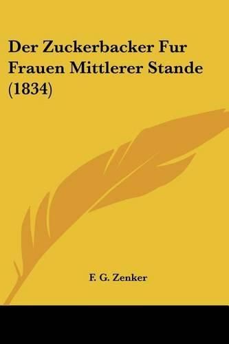 Cover image for Der Zuckerbacker Fur Frauen Mittlerer Stande (1834)