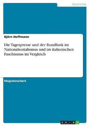 Cover image for Die Tagespresse und der Rundfunk im Nationalsozialismus und im italienischen Faschismus im Vergleich