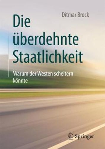 Cover image for Die uberdehnte Staatlichkeit: Warum der Westen scheitern koennte