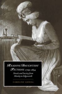 Cover image for Reading Daughters' Fictions 1709-1834: Novels and Society from Manley to Edgeworth