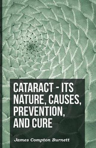 Cover image for Cataract - Its Nature, Causes, Prevention, And Cure