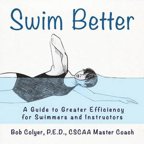 Cover image for Swim Better: A Guide to Greater Efficiency for Swimmers and Instructors